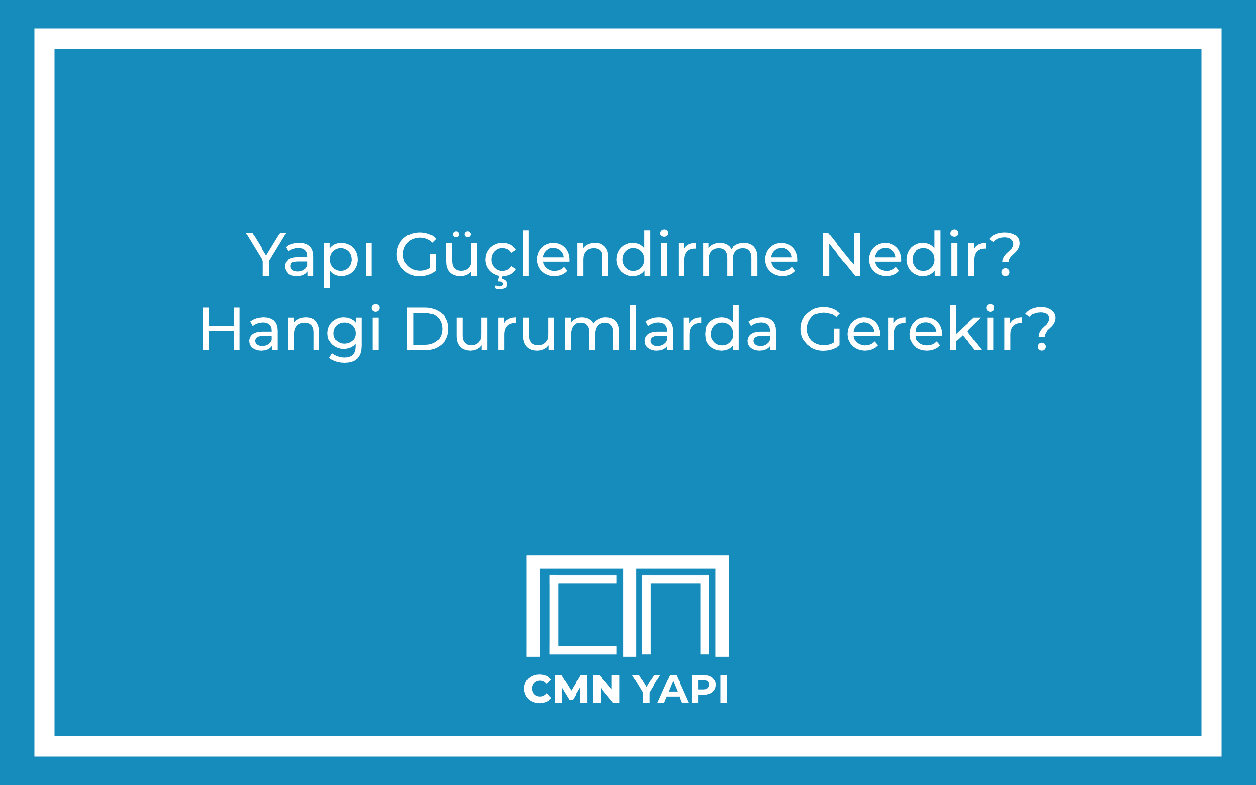 Yapı Güçlendirme Nedir? Hangi Durumlarda Gerekir?